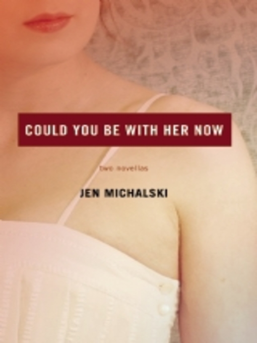 Title details for Could You Be With Her Now by Jen Michalski - Available